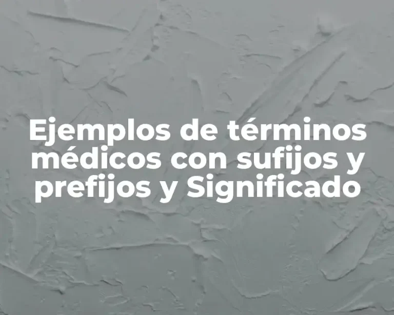 Ejemplos de términos médicos con sufijos y prefijos y Significado