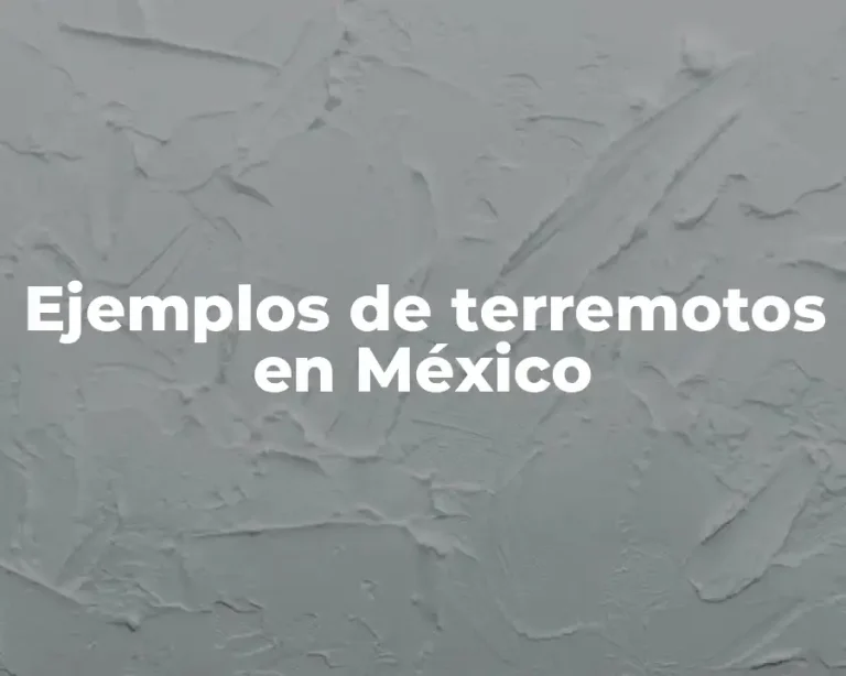 Ejemplos de terremotos en México