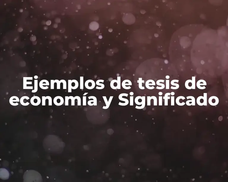 Ejemplos de tesis de economía y Significado