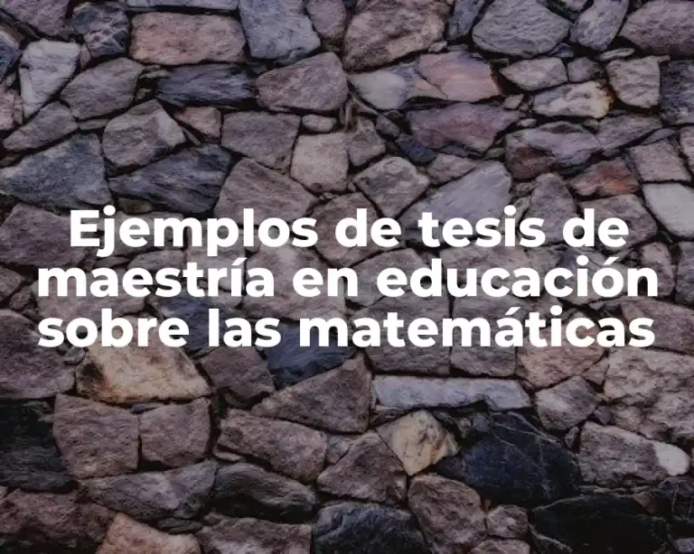Ejemplos de tesis de maestría en educación sobre las matemáticas