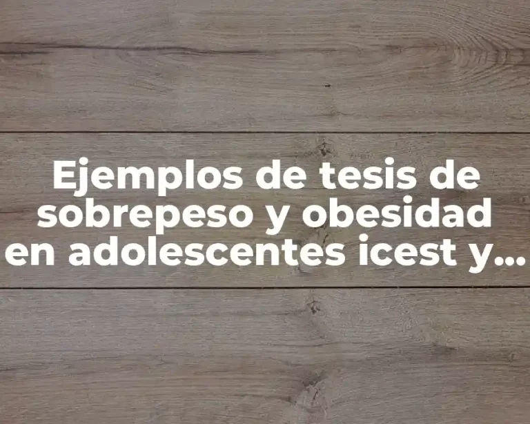 Ejemplos de tesis de sobrepeso y obesidad en adolescentes icest y Significado