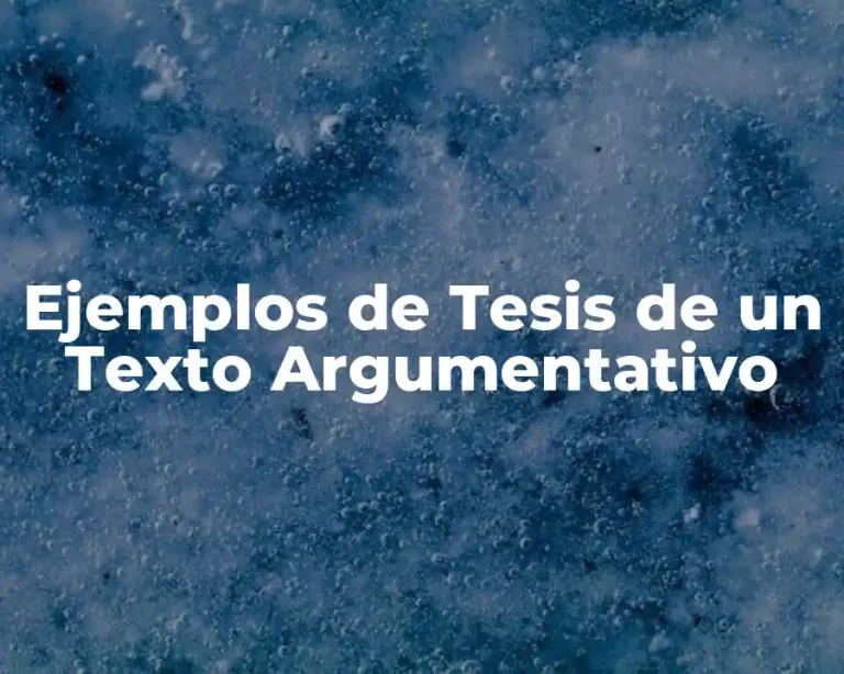 Ejemplos de Tesis de un Texto Argumentativo