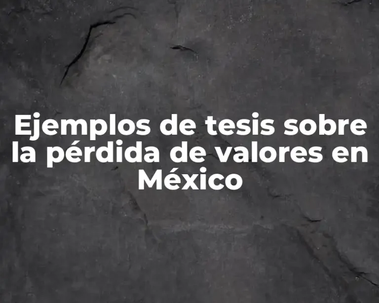 Ejemplos de tesis sobre la pérdida de valores en México