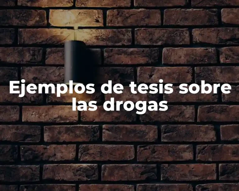 Ejemplos de tesis sobre las drogas