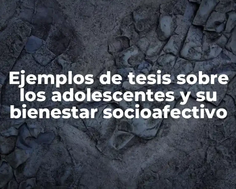Ejemplos de tesis sobre los adolescentes y su bienestar socioafectivo