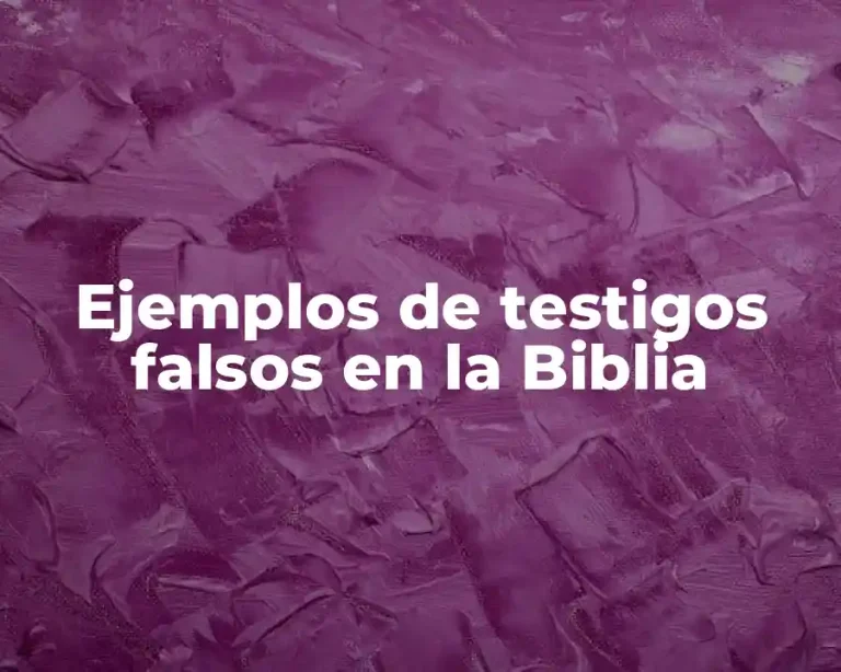Ejemplos de testigos falsos en la Biblia