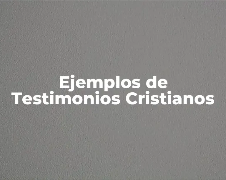 Ejemplos de Testimonios Cristianos