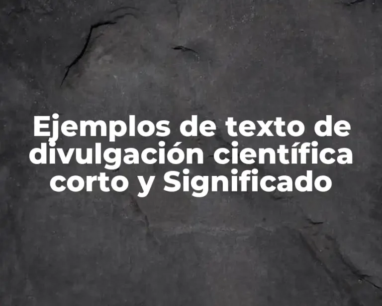 Ejemplos de texto de divulgación científica corto y Significado
