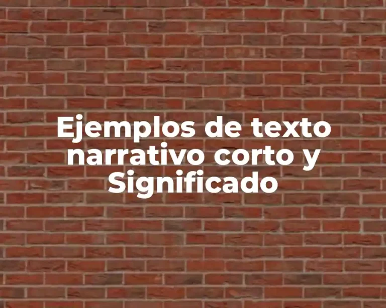 Ejemplos de texto narrativo corto y Significado