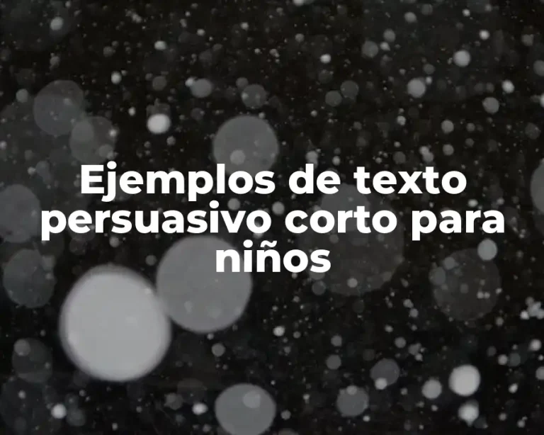 Ejemplos de texto persuasivo corto para niños