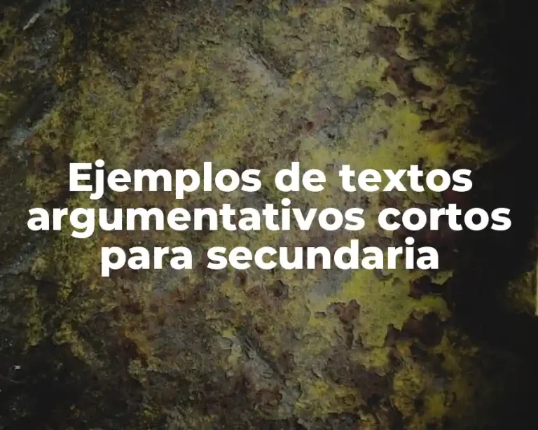 Ejemplos de textos argumentativos cortos para secundaria