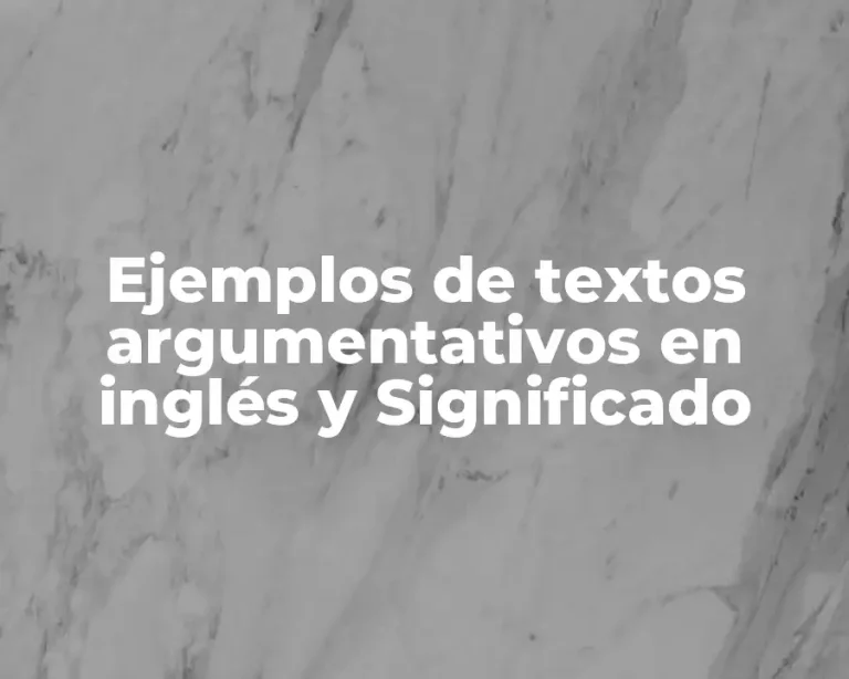 Ejemplos de textos argumentativos en inglés y Significado