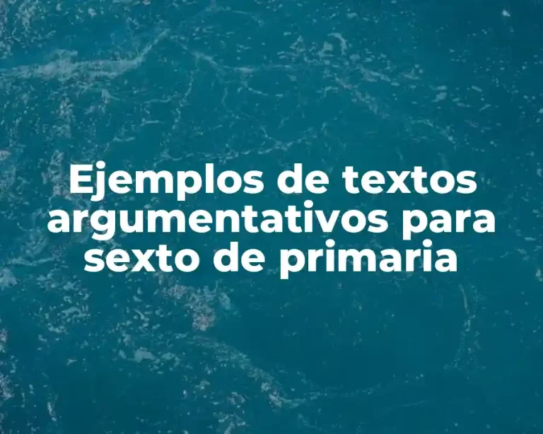 Ejemplos de textos argumentativos para sexto de primaria