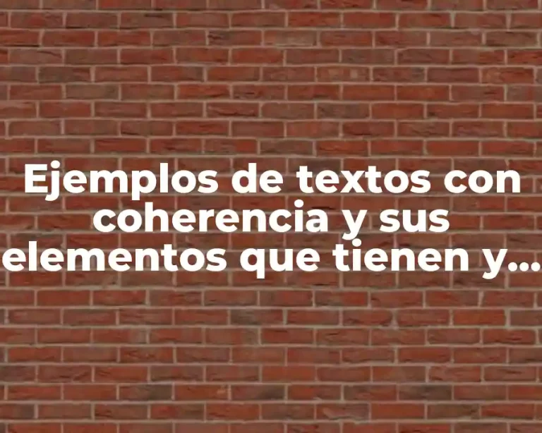 Ejemplos de textos con coherencia y sus elementos que tienen y Significado
