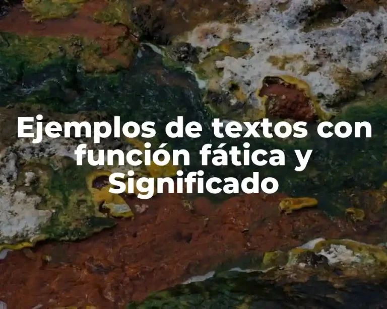Ejemplos de textos con función fática y Significado