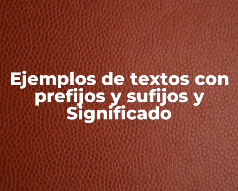 Ejemplos de textos con prefijos y sufijos y Significado