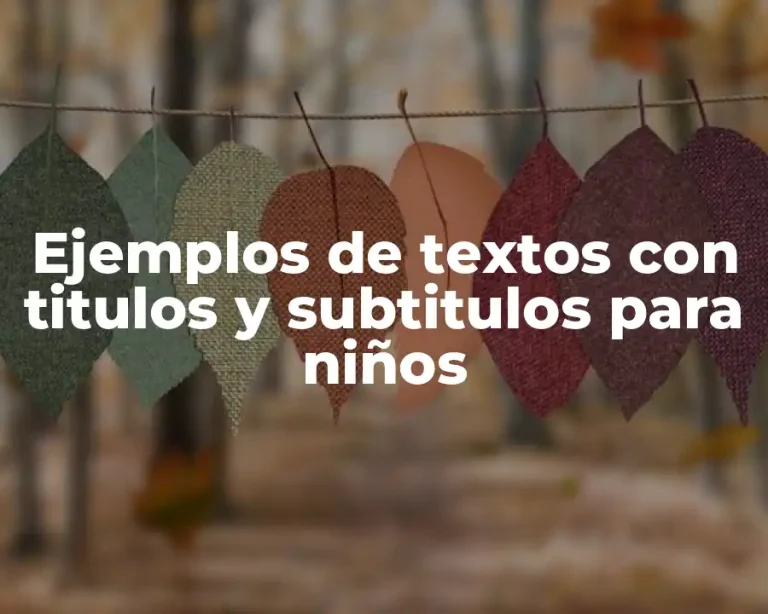 Ejemplos de textos con titulos y subtitulos para niños
