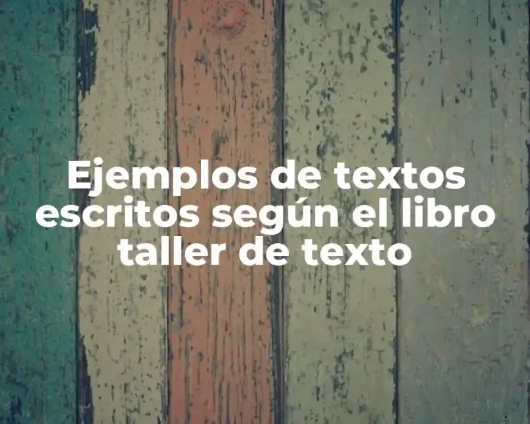 Ejemplos de textos escritos según el libro taller de texto