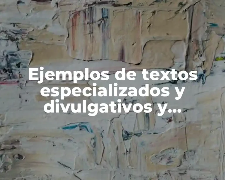 Ejemplos de textos especializados y divulgativos y Significado