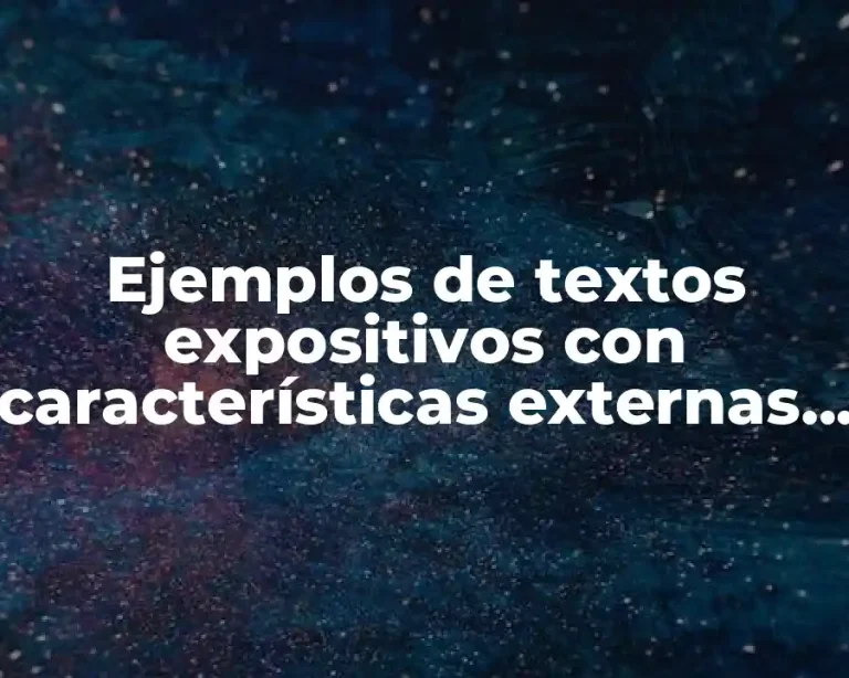 Ejemplos de textos expositivos con características externas e internas