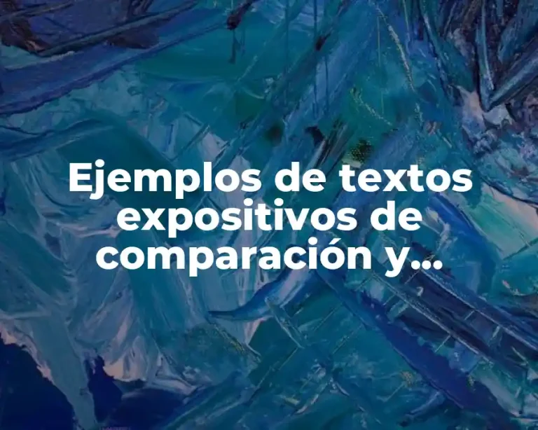 Ejemplos de textos expositivos de comparación y contraste y Significado