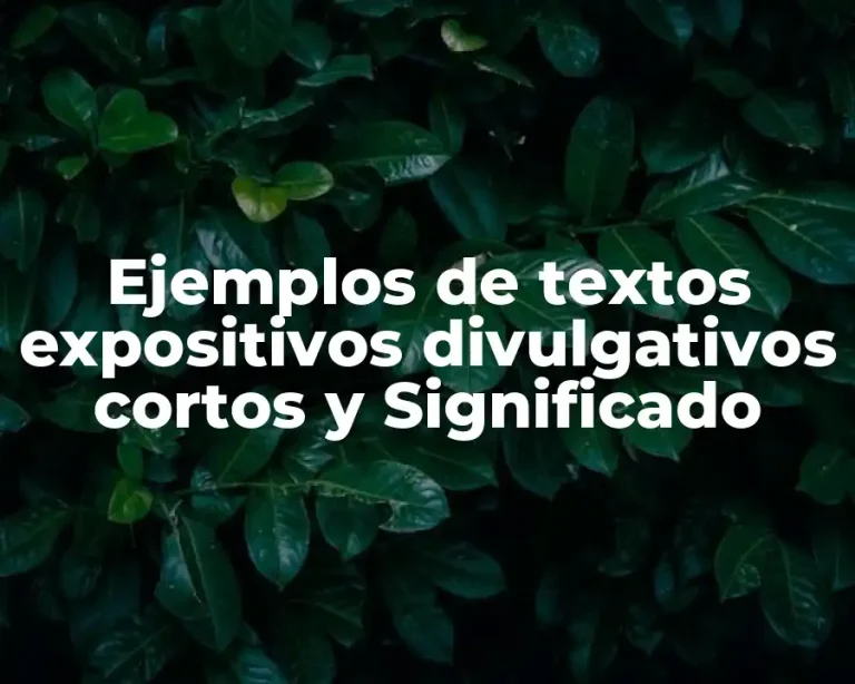 Ejemplos de textos expositivos divulgativos cortos y Significado
