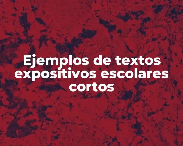 Ejemplos de textos expositivos escolares cortos