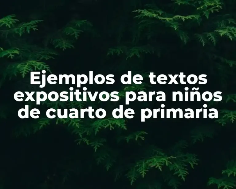 Ejemplos de textos expositivos para niños de cuarto de primaria