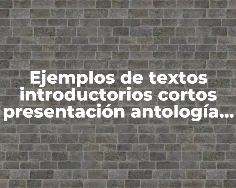 Ejemplos de textos introductorios cortos presentación antología de la obra