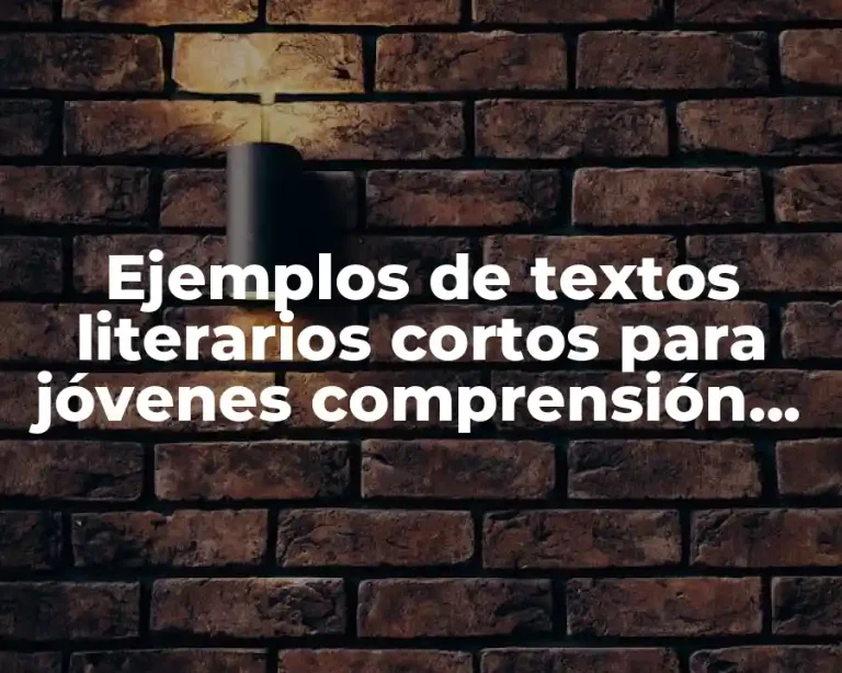 Ejemplos de textos literarios cortos para jóvenes comprensión de lectura