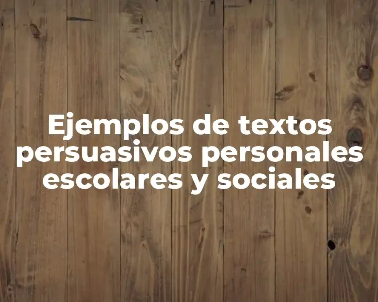 Ejemplos de textos persuasivos personales escolares y sociales