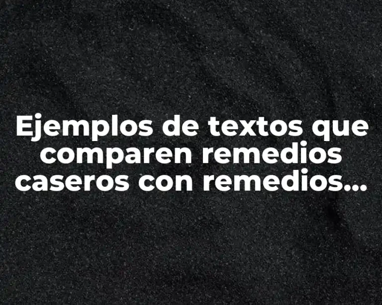 Ejemplos de textos que comparen remedios caseros con remedios cientificos y Significado