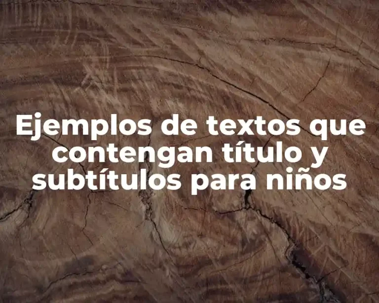 Ejemplos de textos que contengan título y subtítulos para niños