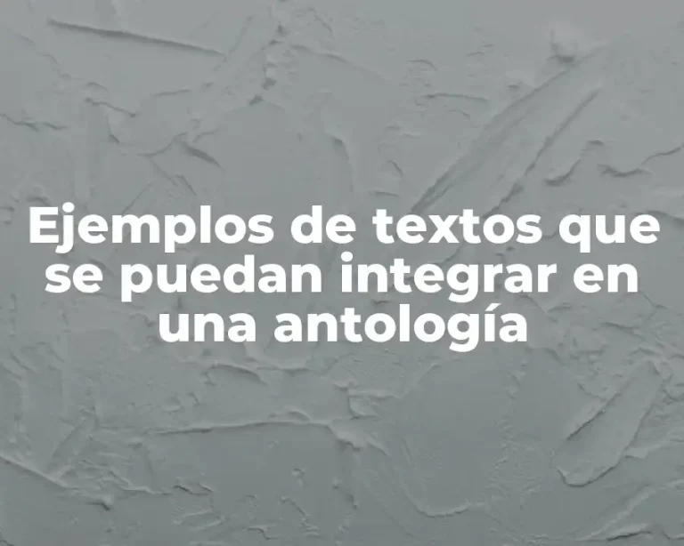 Ejemplos de textos que se puedan integrar en una antología