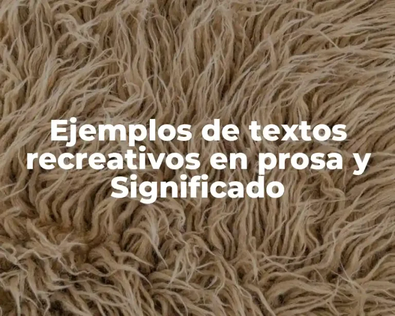 Ejemplos de textos recreativos en prosa y Significado