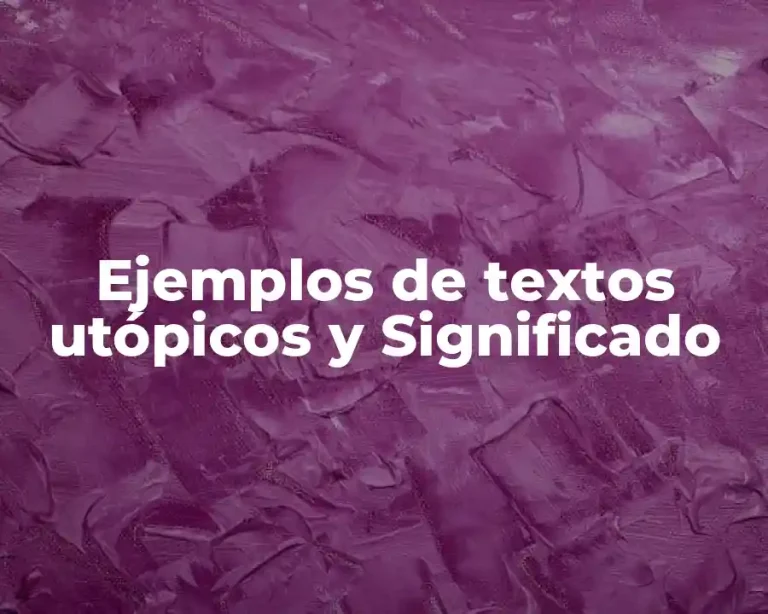Ejemplos de textos utópicos y Significado
