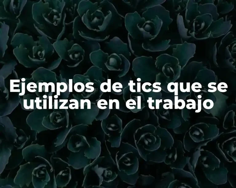 Ejemplos de tics que se utilizan en el trabajo