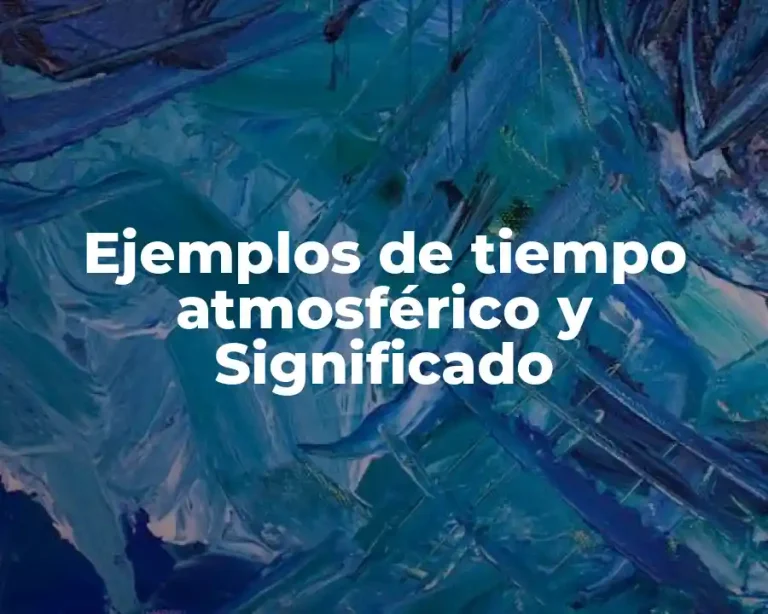 Ejemplos de tiempo atmosférico y Significado