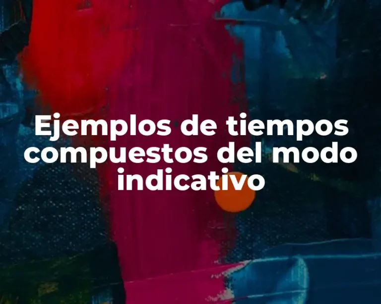 Ejemplos de tiempos compuestos del modo indicativo