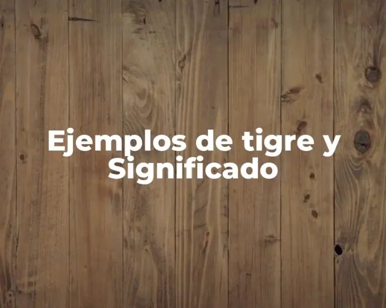 Ejemplos de tigre y Significado