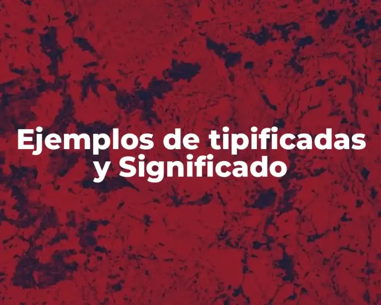 Ejemplos de tipificadas y Significado