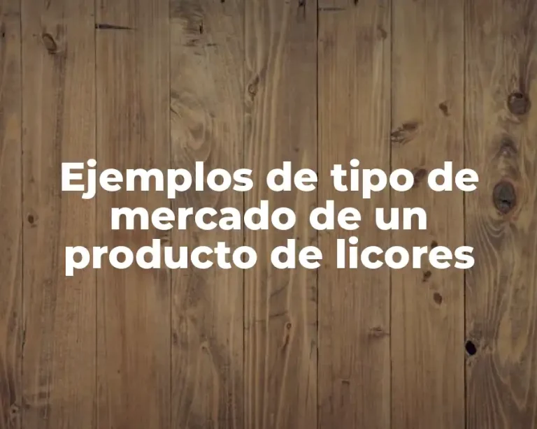 Ejemplos de tipo de mercado de un producto de licores