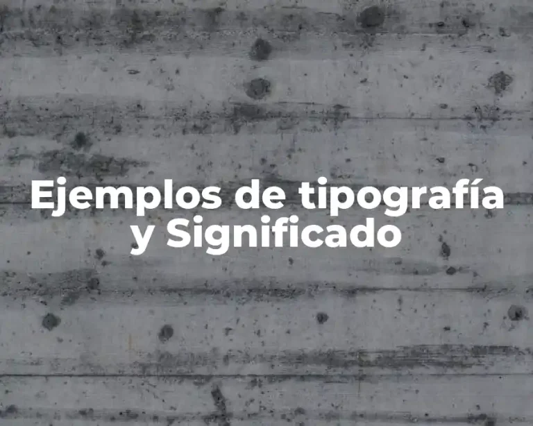 Ejemplos de tipografía y Significado