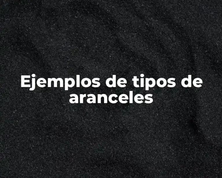 Ejemplos de tipos de aranceles