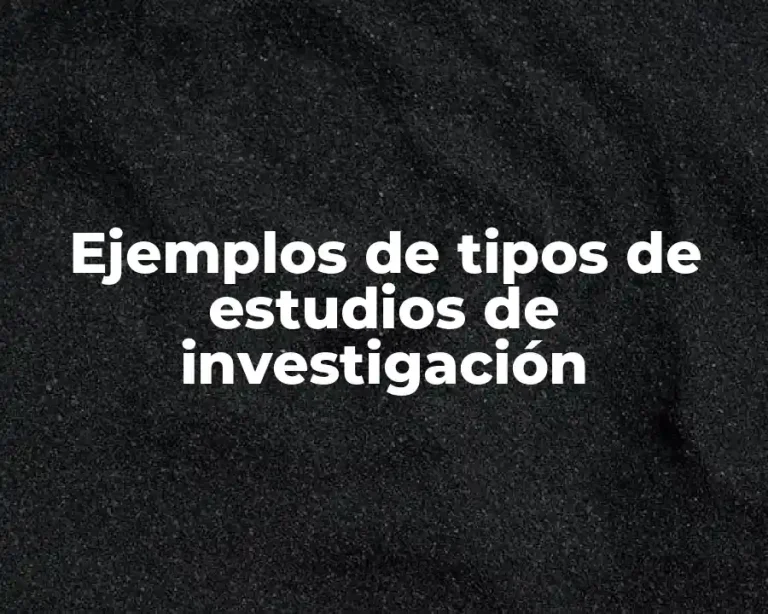 Ejemplos de tipos de estudios de investigación