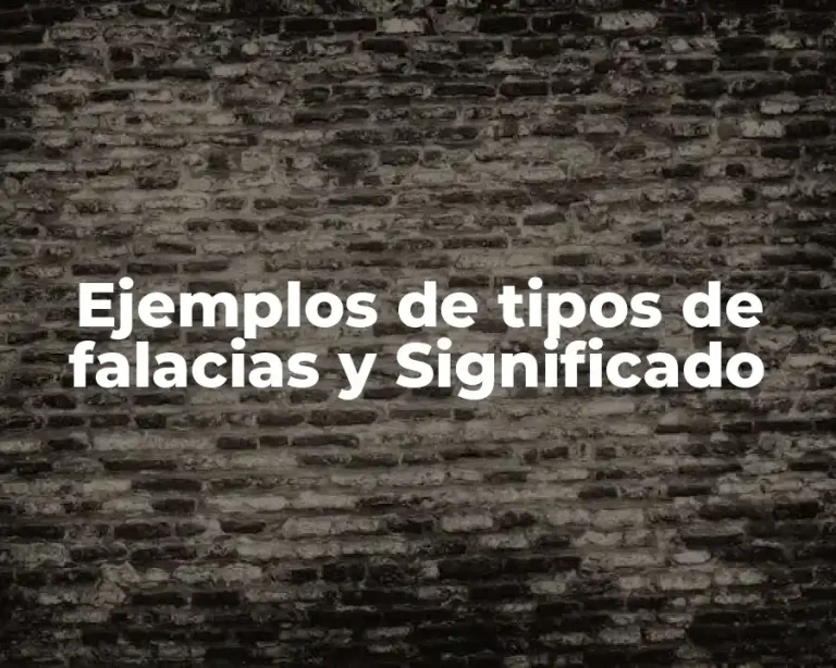 Ejemplos de tipos de falacias y Significado