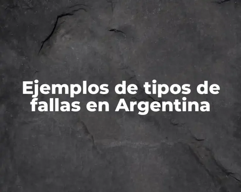 Ejemplos de tipos de fallas en Argentina