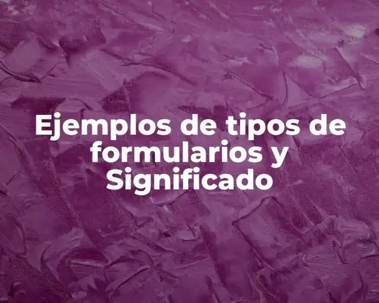 Ejemplos de tipos de formularios y Significado