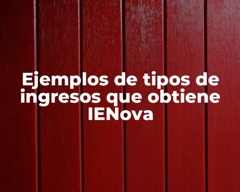 Ejemplos de tipos de ingresos que obtiene IENova