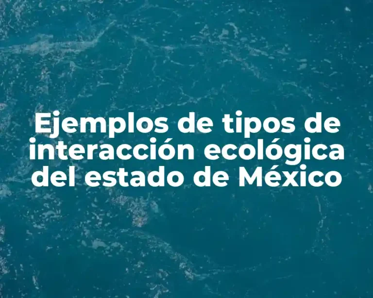 Ejemplos de tipos de interacción ecológica del estado de México